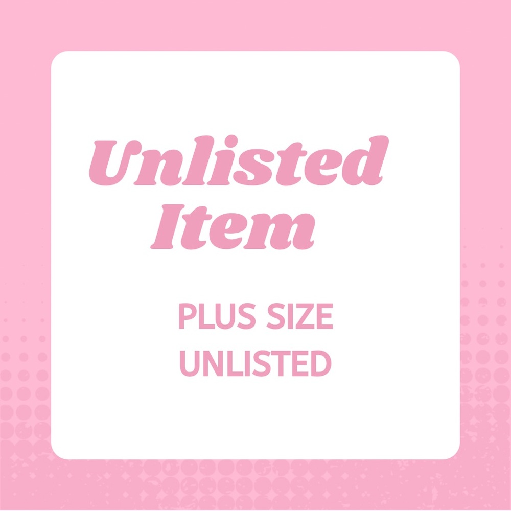 UNLISTED PLUS SUZE ITEMS